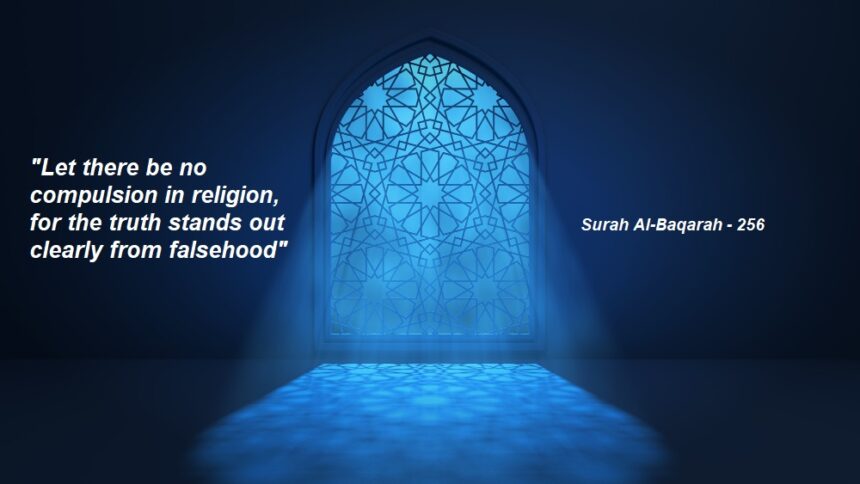 Let there be no compulsion in religion, for the truth stands out clearly from falsehood